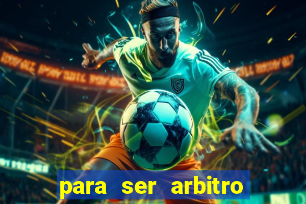 para ser arbitro de futebol